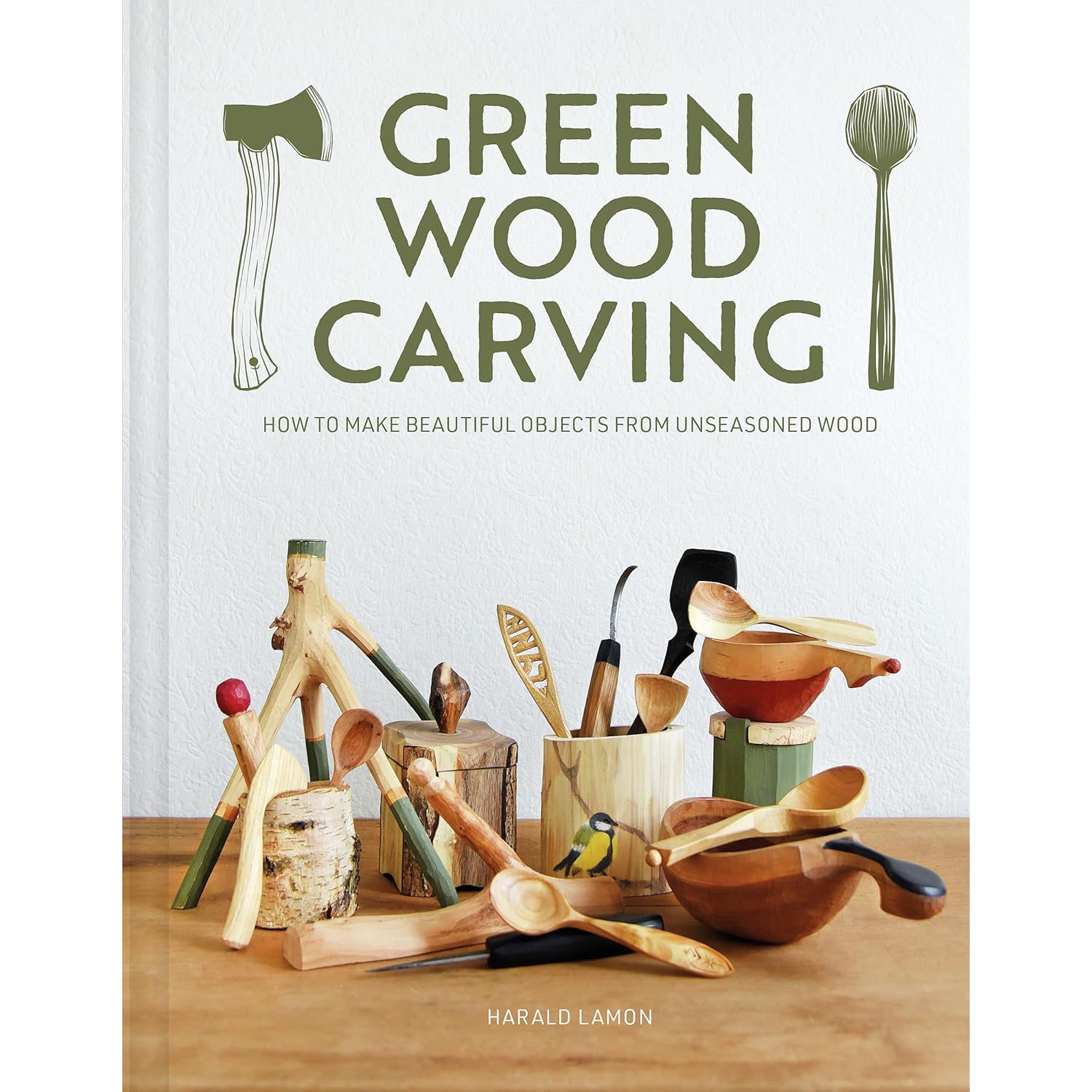 Green Wood Carving How to Make Beautiful Objects from Unseasoned Wood by Harald Lamon